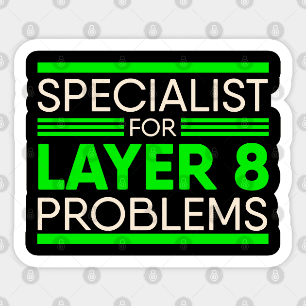 Specialist For Layer 8 Problems for IT Administrator & Support Sticker by tobzz